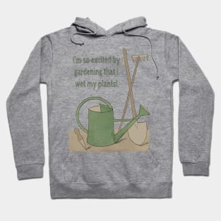 I'm so excited by gardening that I wet my plants! Hoodie